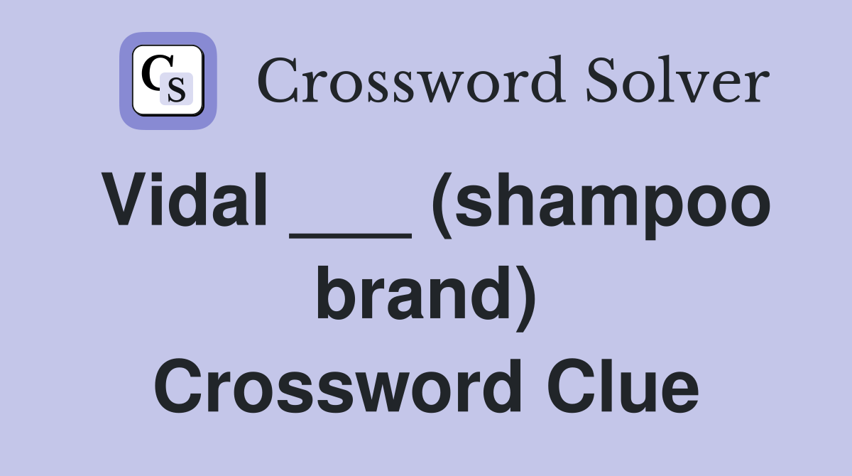 Vidal ___ (shampoo brand) Crossword Clue