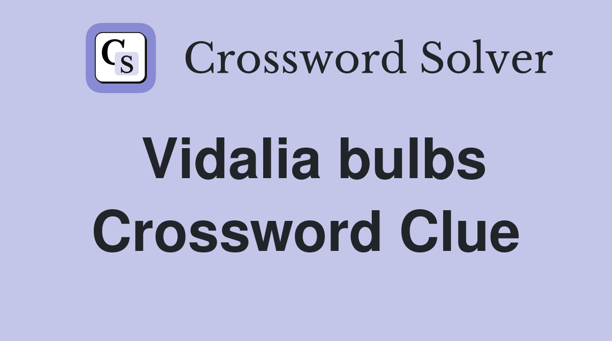 Vidalia bulbs Crossword Clue