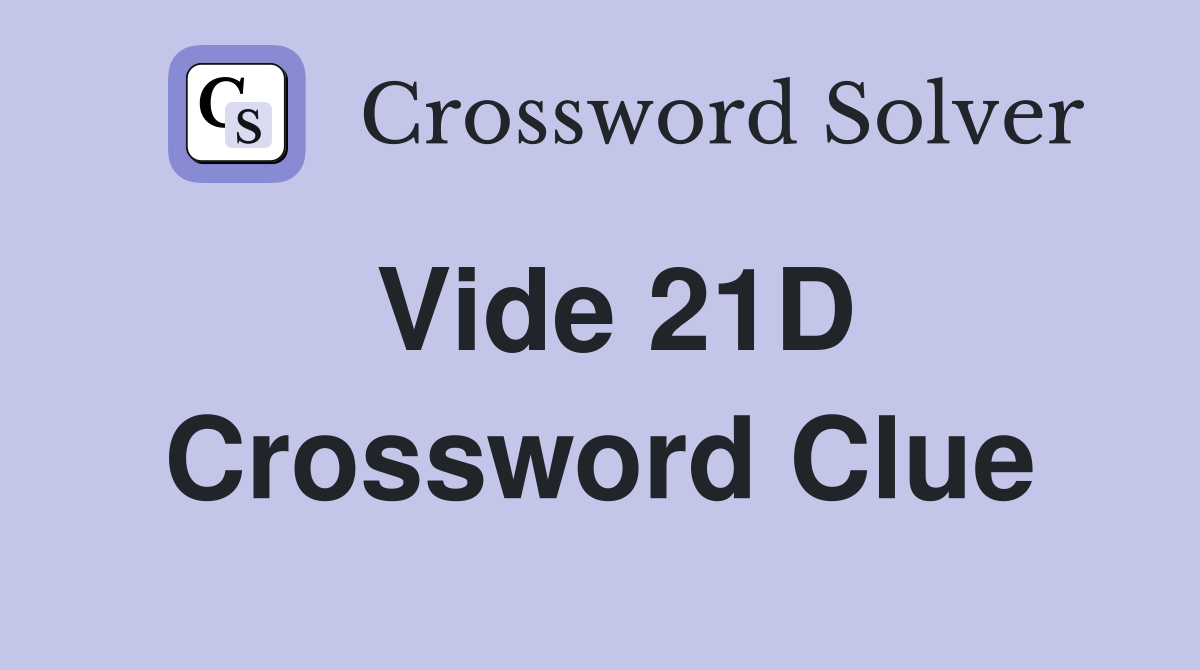 Vide 21D Crossword Clue
