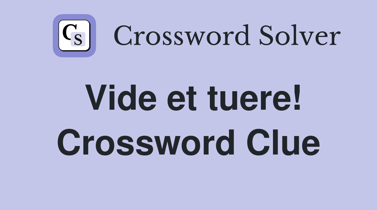 Vide et tuere! Crossword Clue