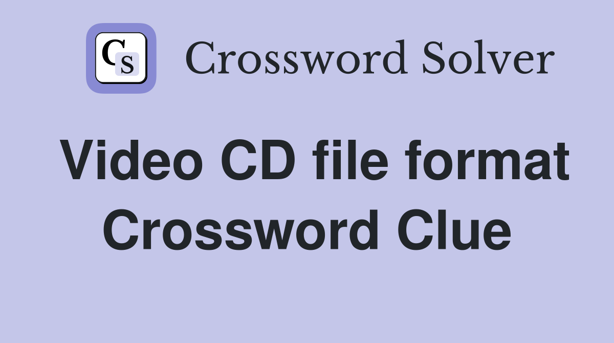 Video CD file format Crossword Clue