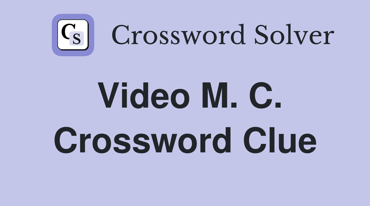 Video M. C. Crossword Clue