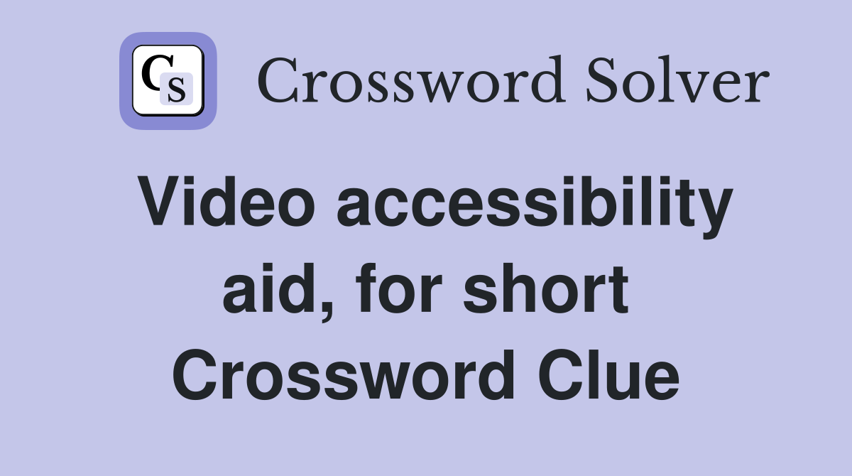 Video accessibility aid, for short Crossword Clue