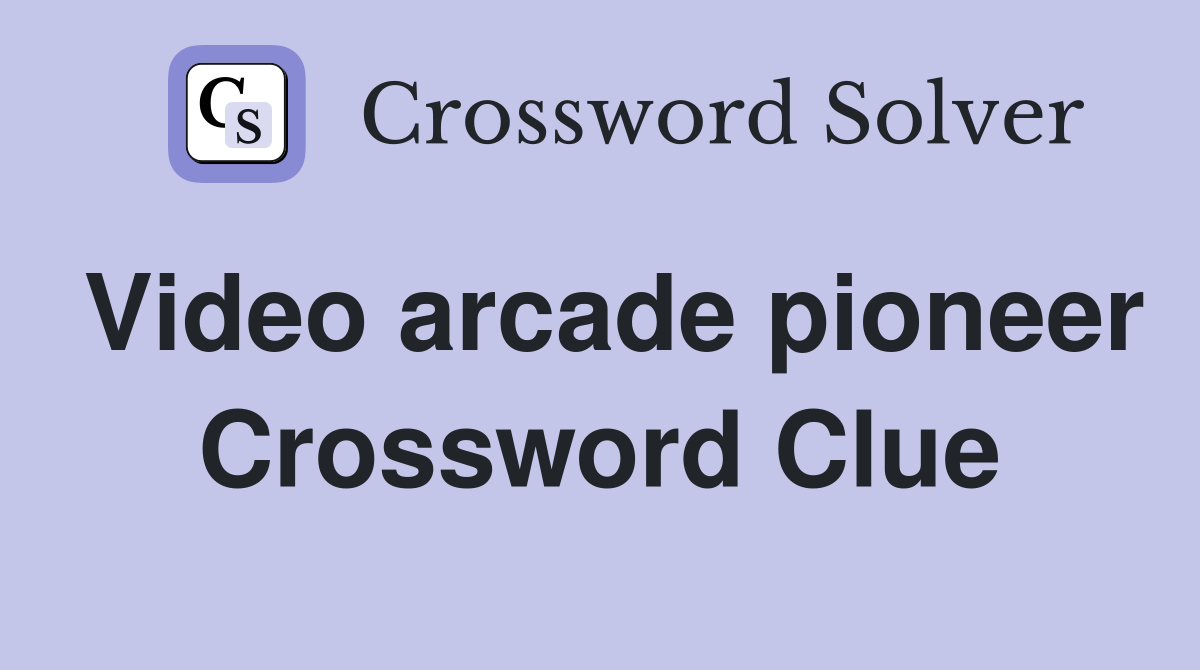 Video arcade pioneer Crossword Clue