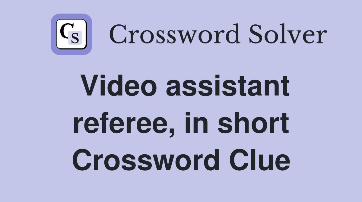 Video assistant referee, in short Crossword Clue