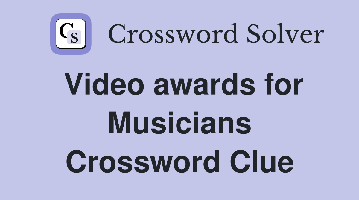 Video awards for Musicians Crossword Clue