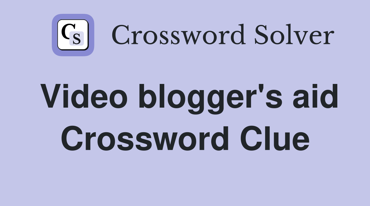 Video blogger's aid Crossword Clue