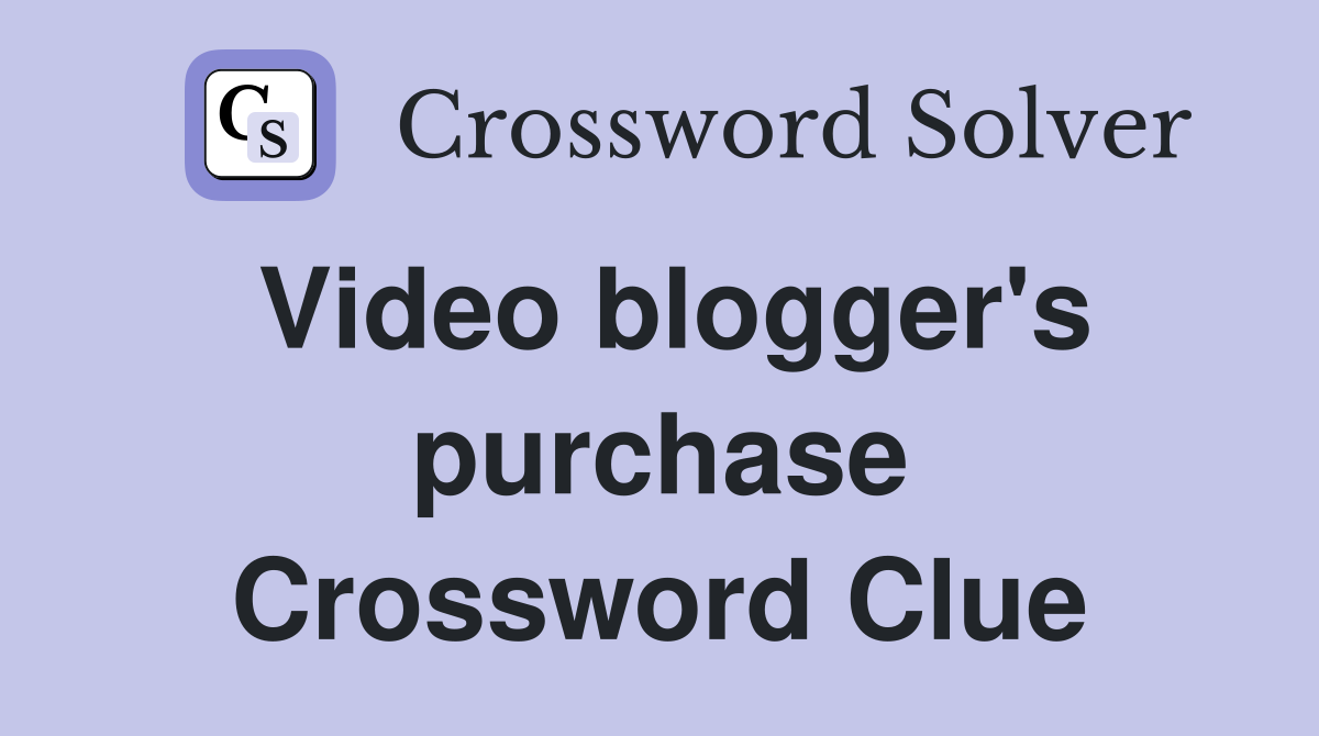 Video blogger's purchase Crossword Clue