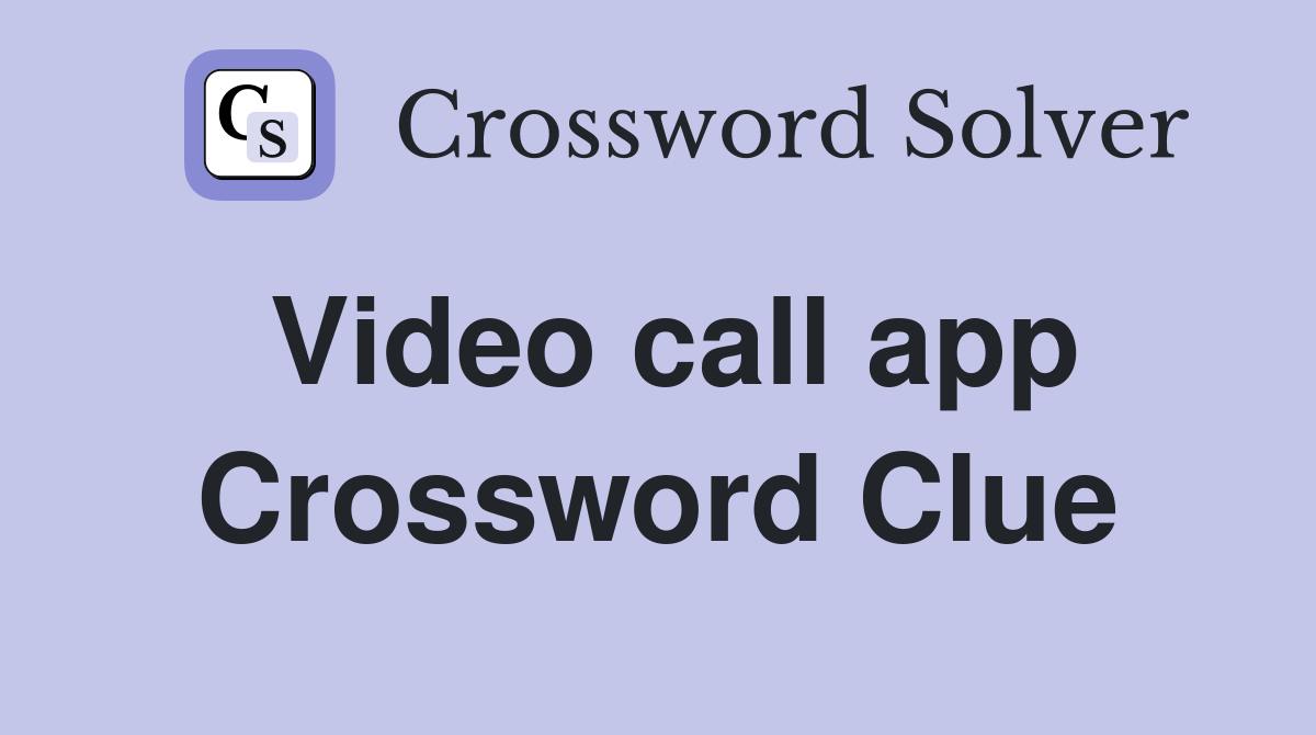 Video call app Crossword Clue