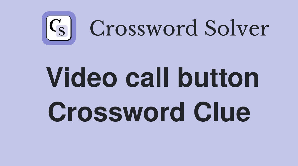 Video call button Crossword Clue