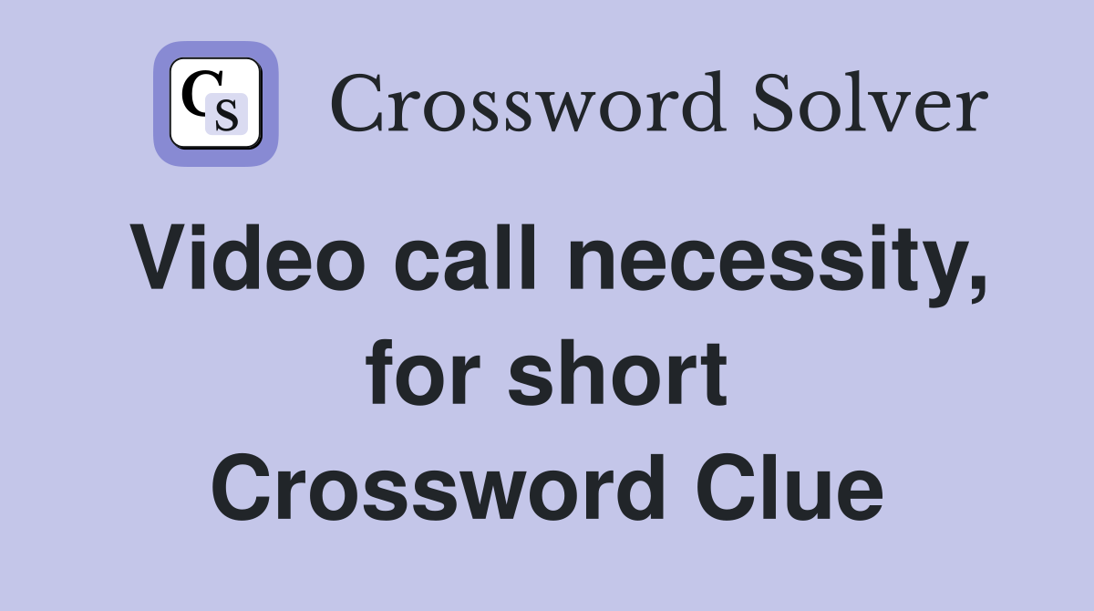 Video call necessity, for short Crossword Clue