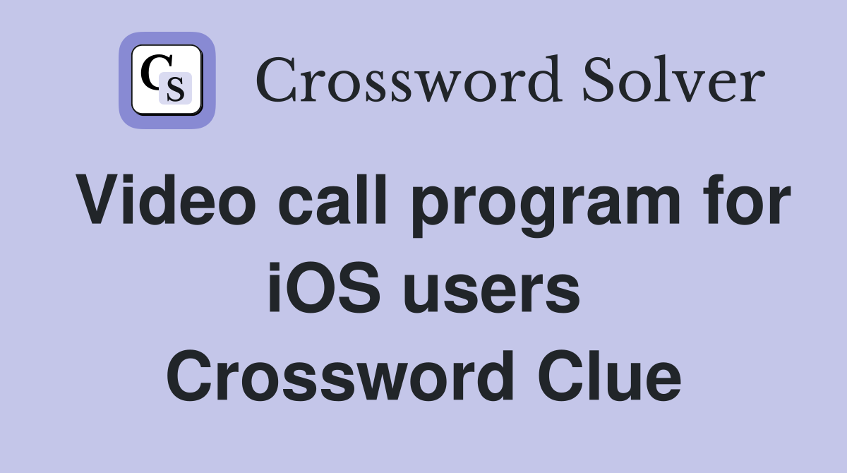 Video call program for iOS users Crossword Clue