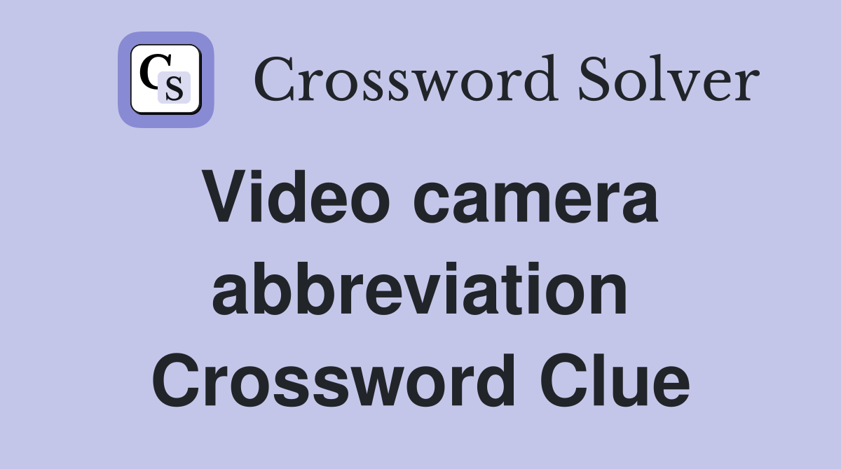 Video camera abbreviation Crossword Clue