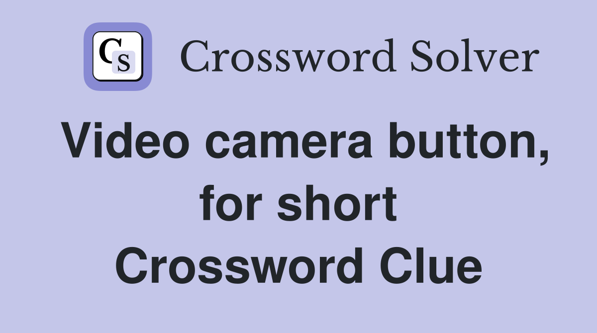 Video camera button, for short Crossword Clue