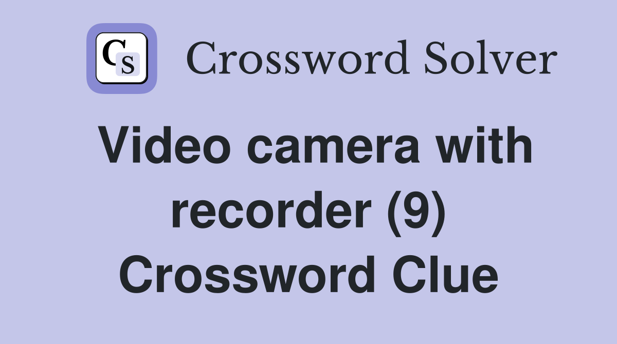 Video camera with recorder (9) Crossword Clue