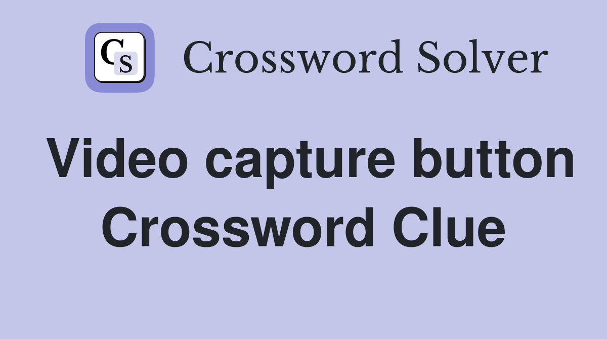Video capture button Crossword Clue