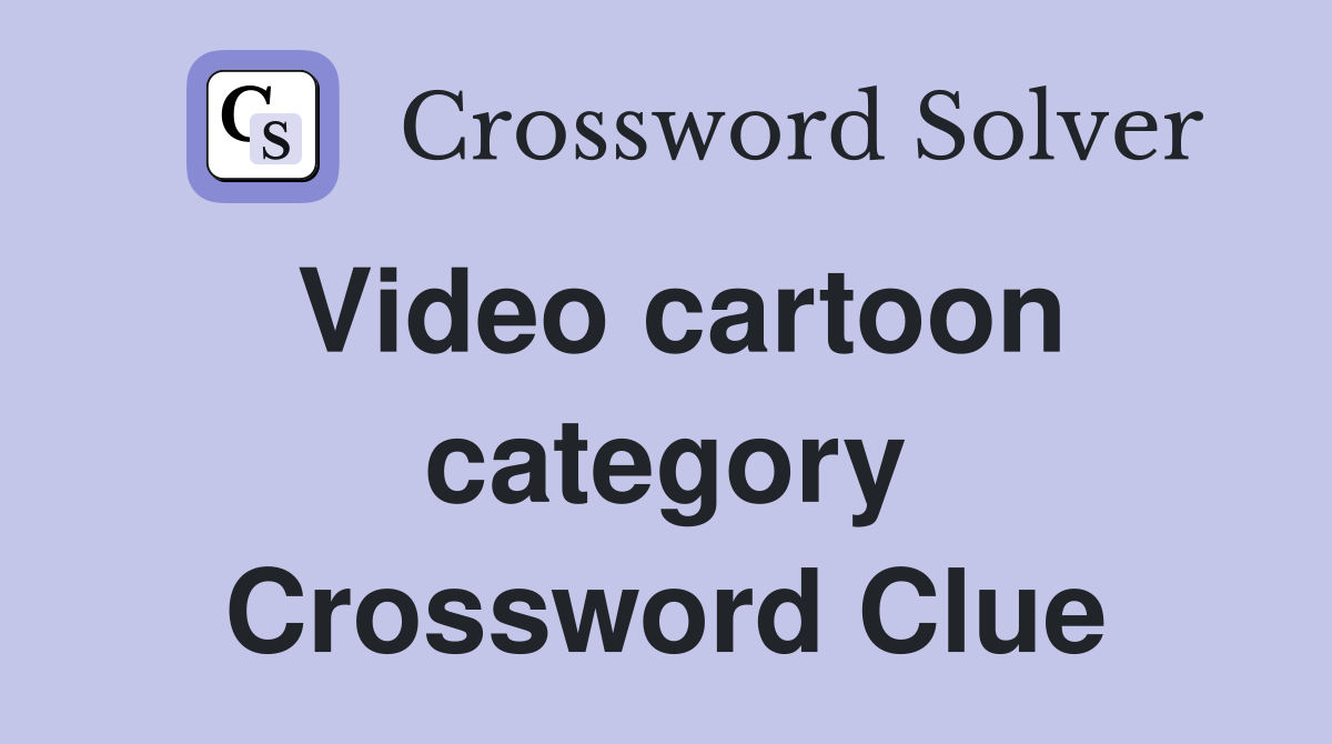 Video cartoon category Crossword Clue