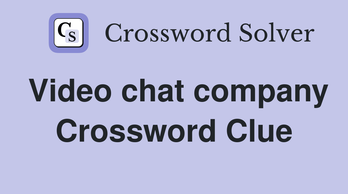 Video chat company Crossword Clue