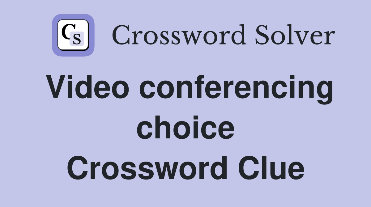 Video conferencing choice Crossword Clue