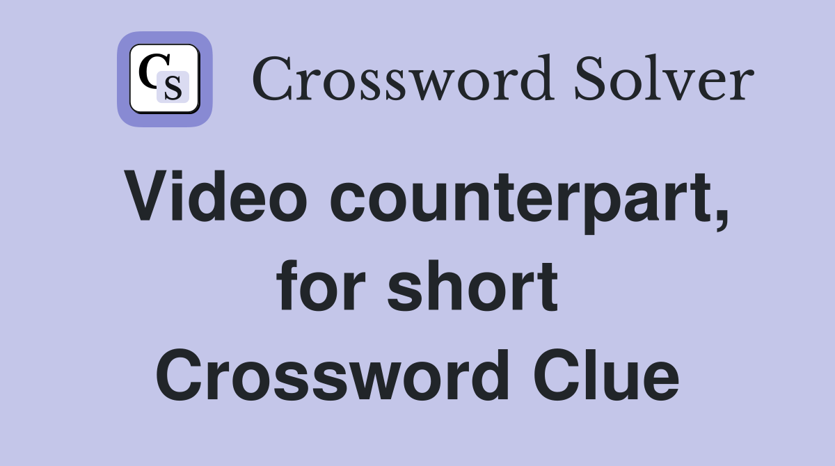 Video counterpart, for short Crossword Clue