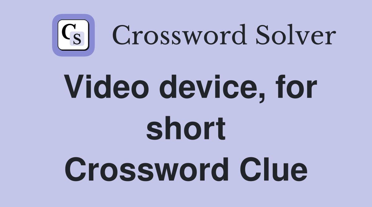 Video device, for short Crossword Clue