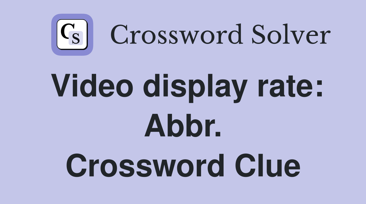 Video display rate: Abbr. Crossword Clue
