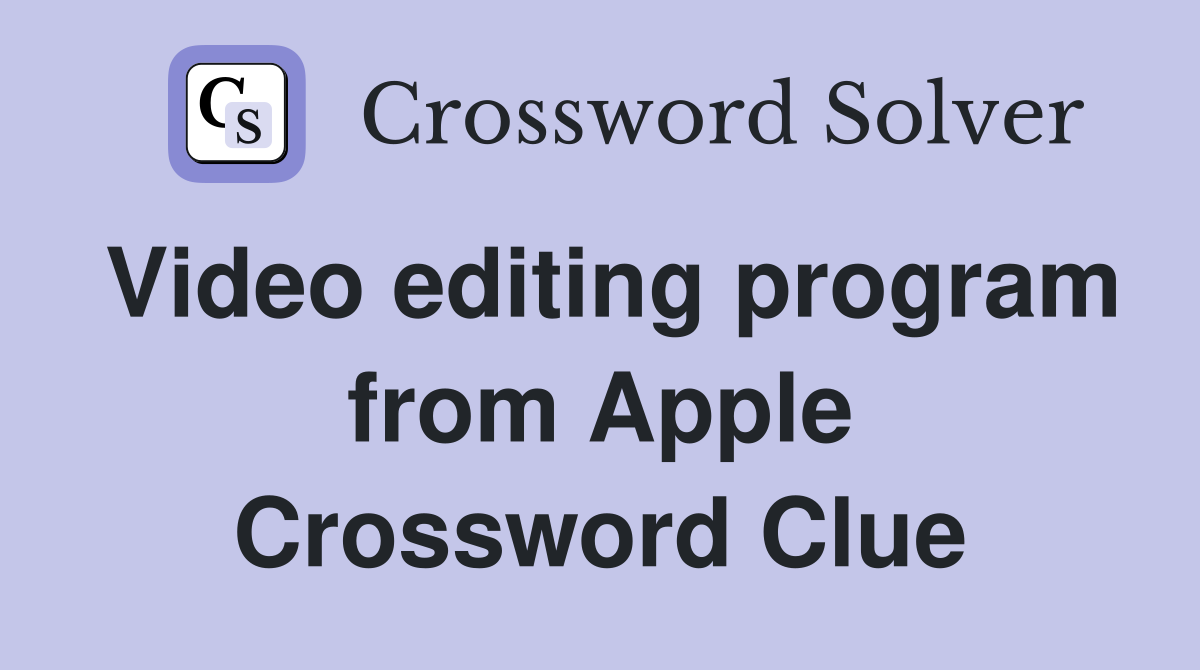 Video editing program from Apple Crossword Clue