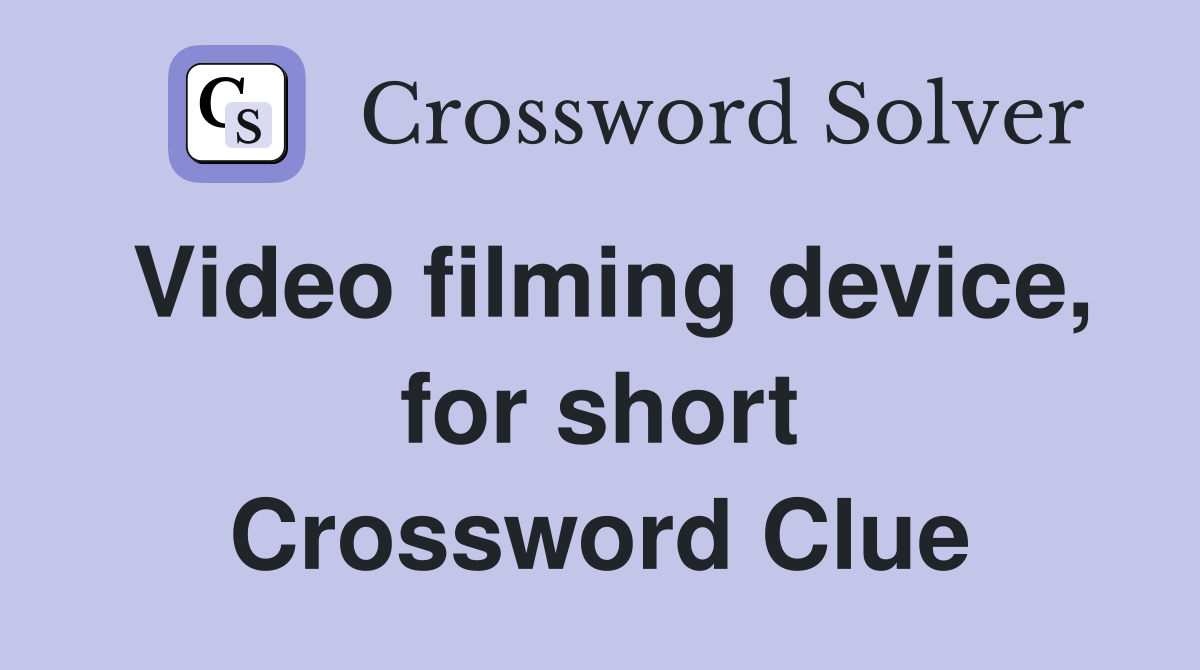 Video filming device, for short Crossword Clue