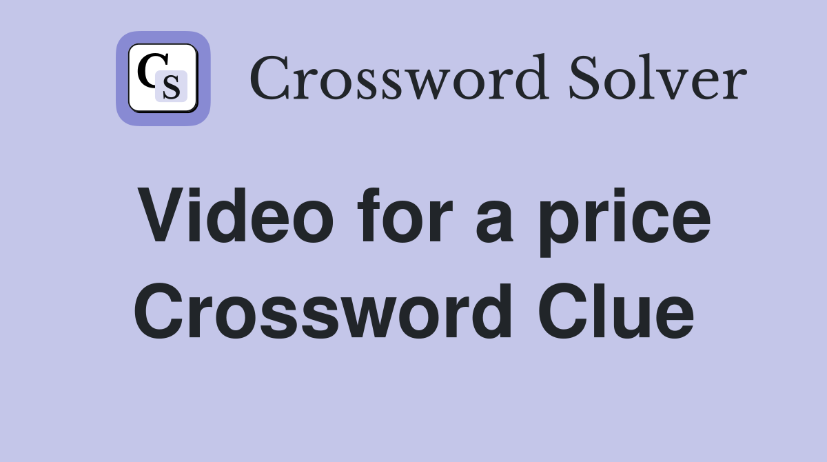 Video for a price Crossword Clue