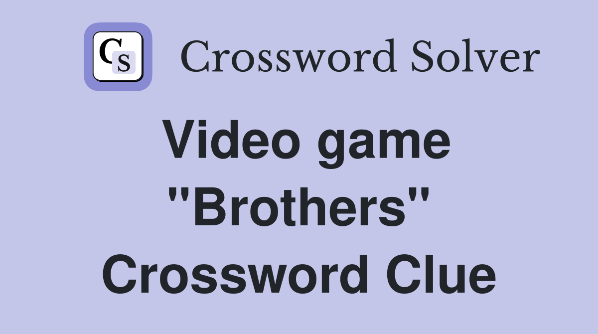 Video game "Brothers" Crossword Clue