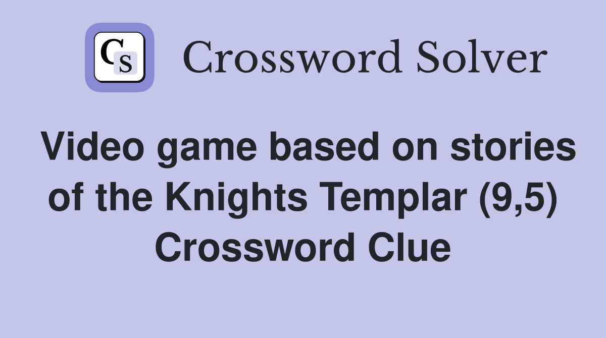 Video game based on stories of the Knights Templar (9,5) Crossword Clue