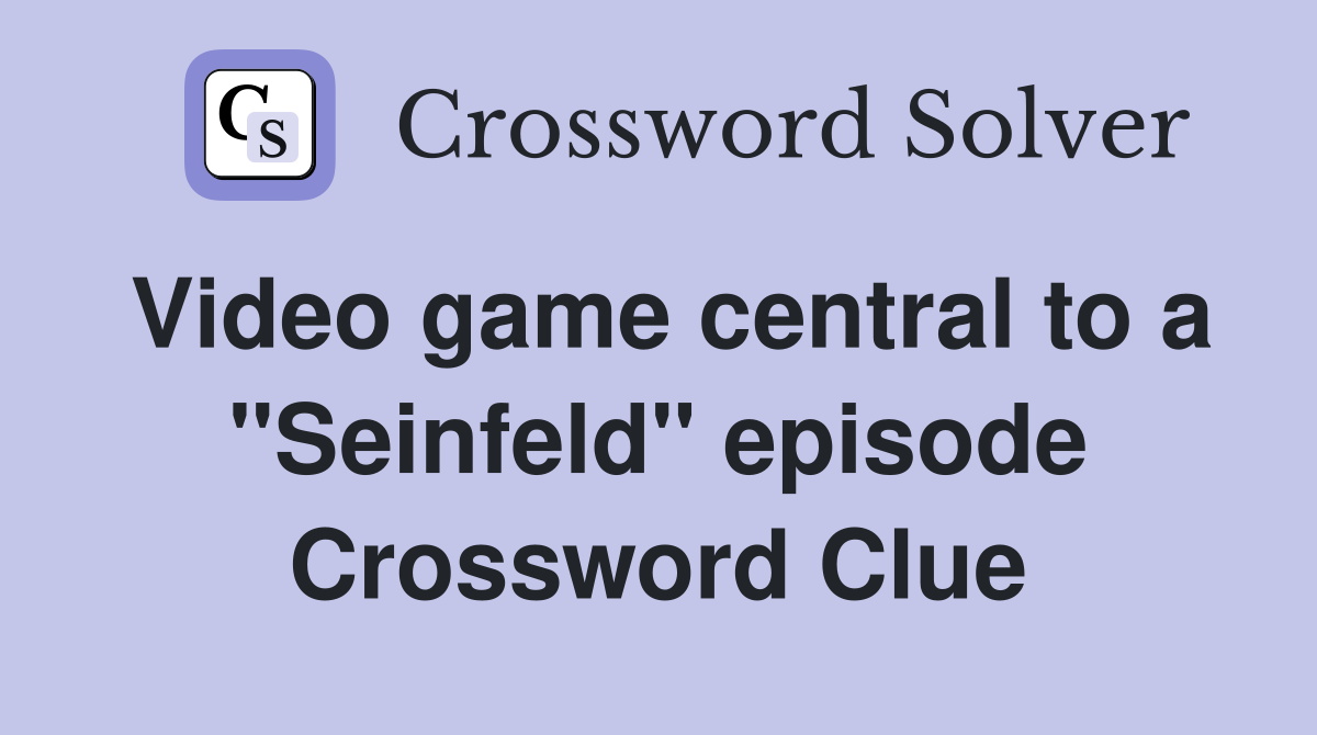 Video game central to a "Seinfeld" episode Crossword Clue