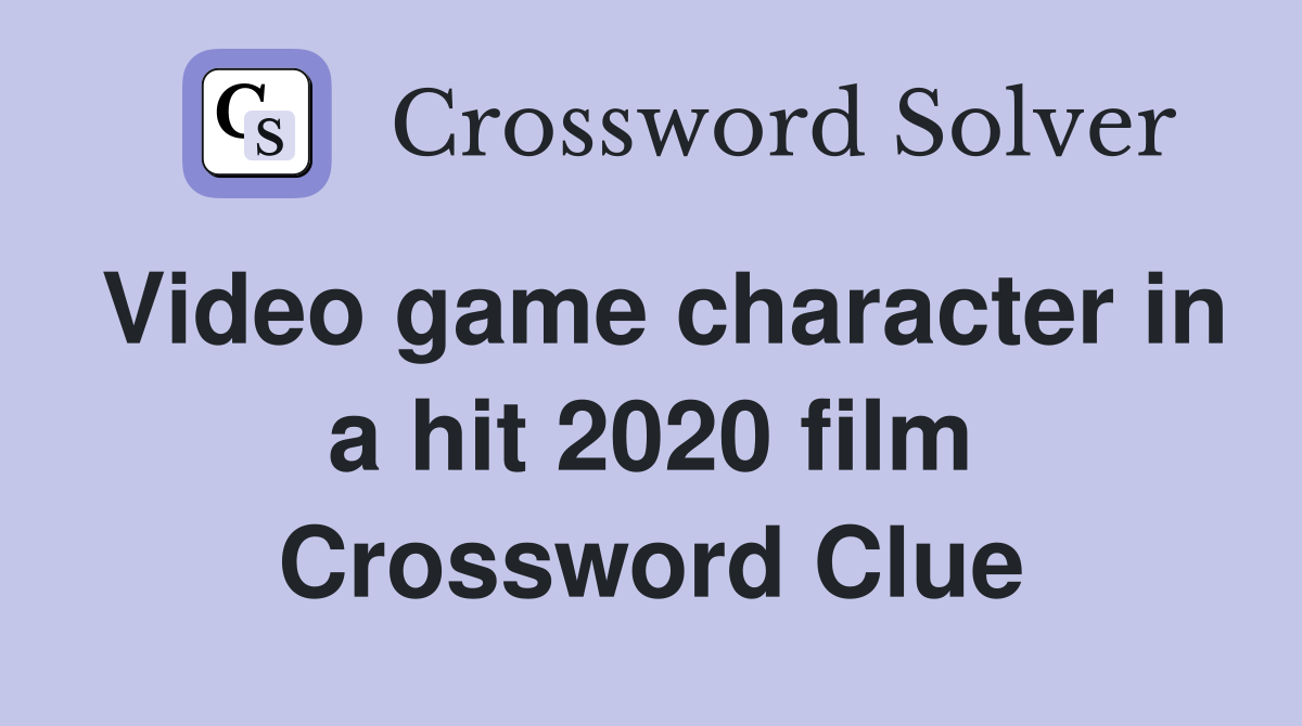 Video game character in a hit 2020 film Crossword Clue