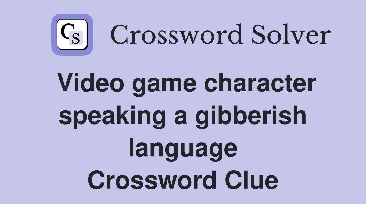 Video game character speaking a gibberish language Crossword Clue