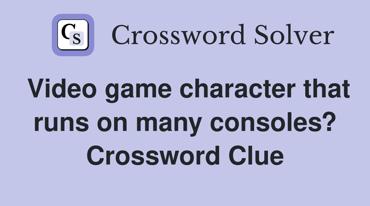 Video game character that runs on many consoles? Crossword Clue