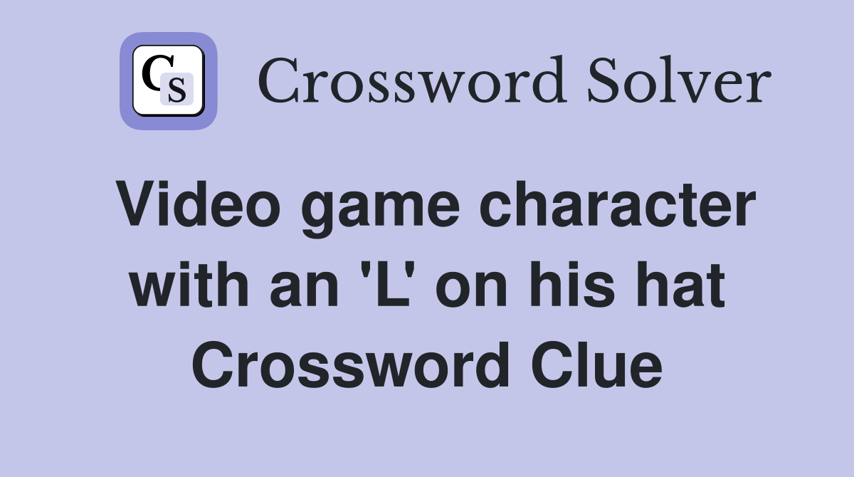 Video game character with an 'L' on his hat Crossword Clue