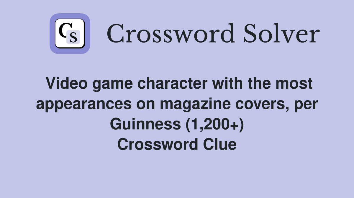 Video game character with the most appearances on magazine covers, per Guinness (1,200+) Crossword Clue