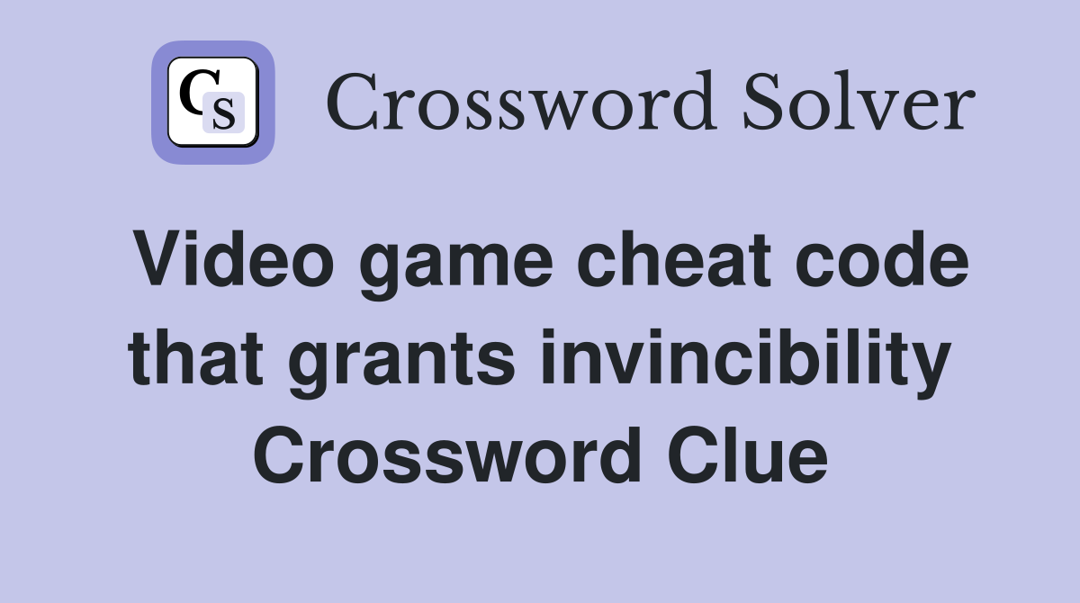 Video game cheat code that grants invincibility Crossword Clue