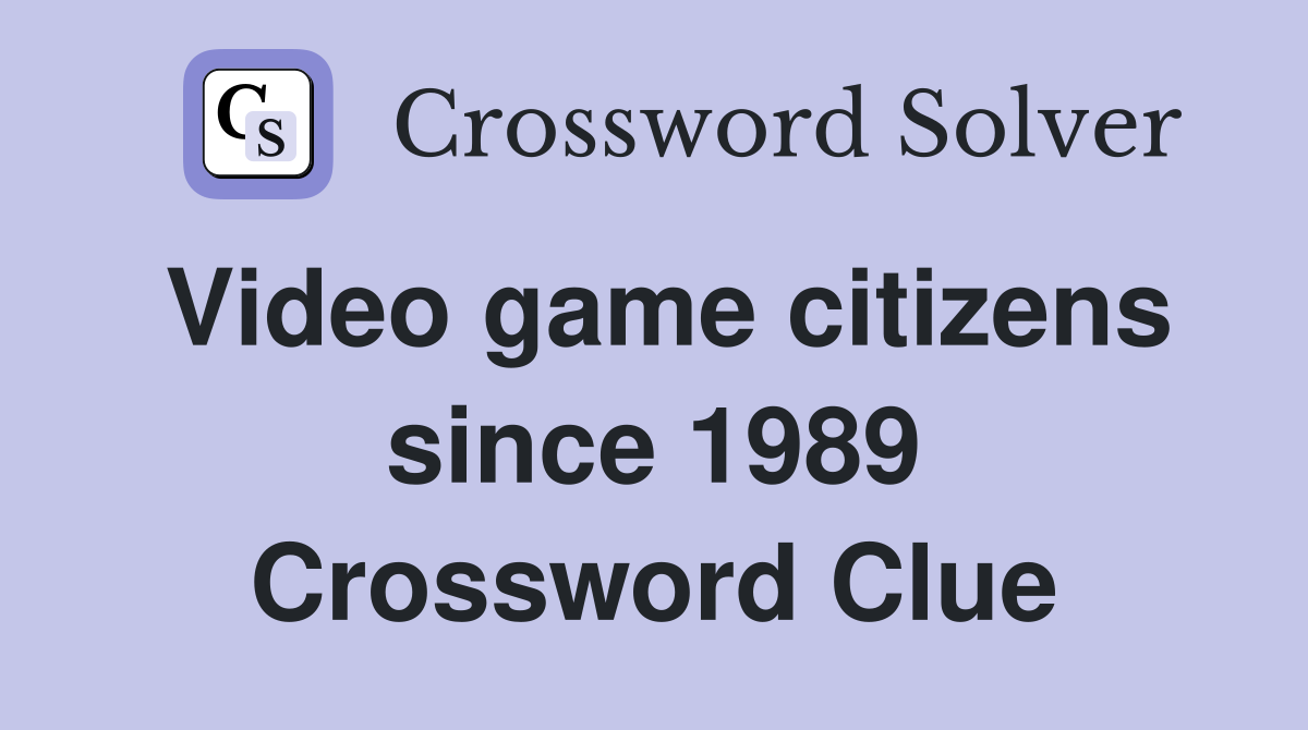 Video game citizens since 1989 Crossword Clue