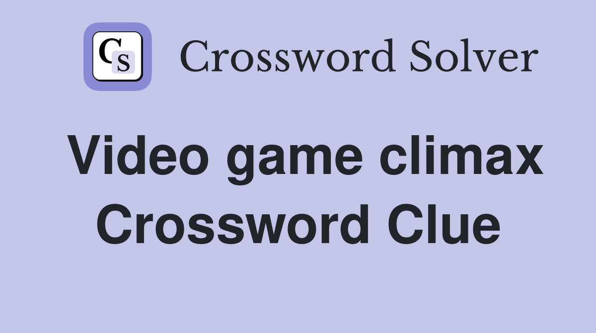 Video game climax Crossword Clue