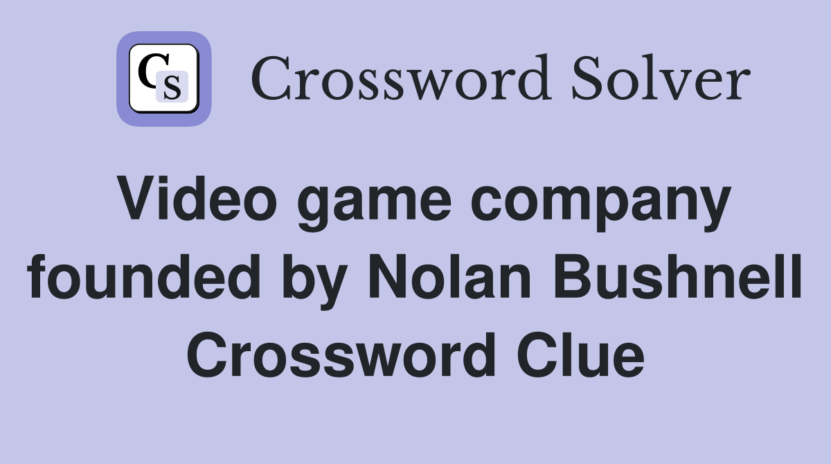 Video game company founded by Nolan Bushnell Crossword Clue