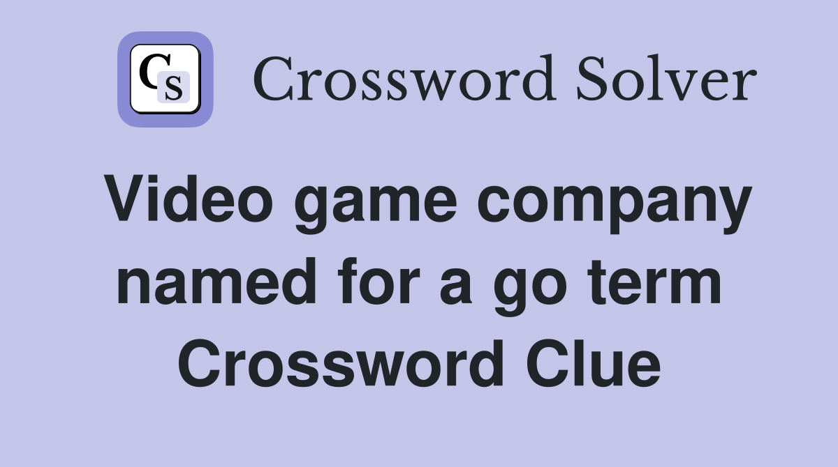 Video game company named for a go term Crossword Clue