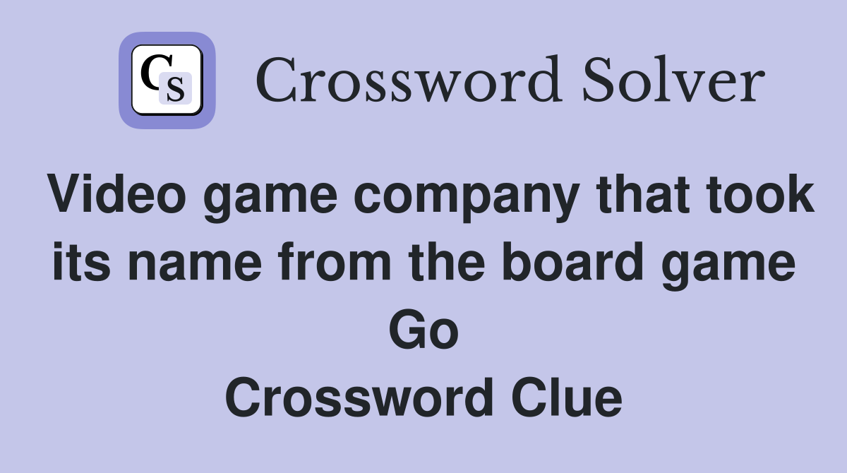 Video game company that took its name from the board game Go Crossword Clue