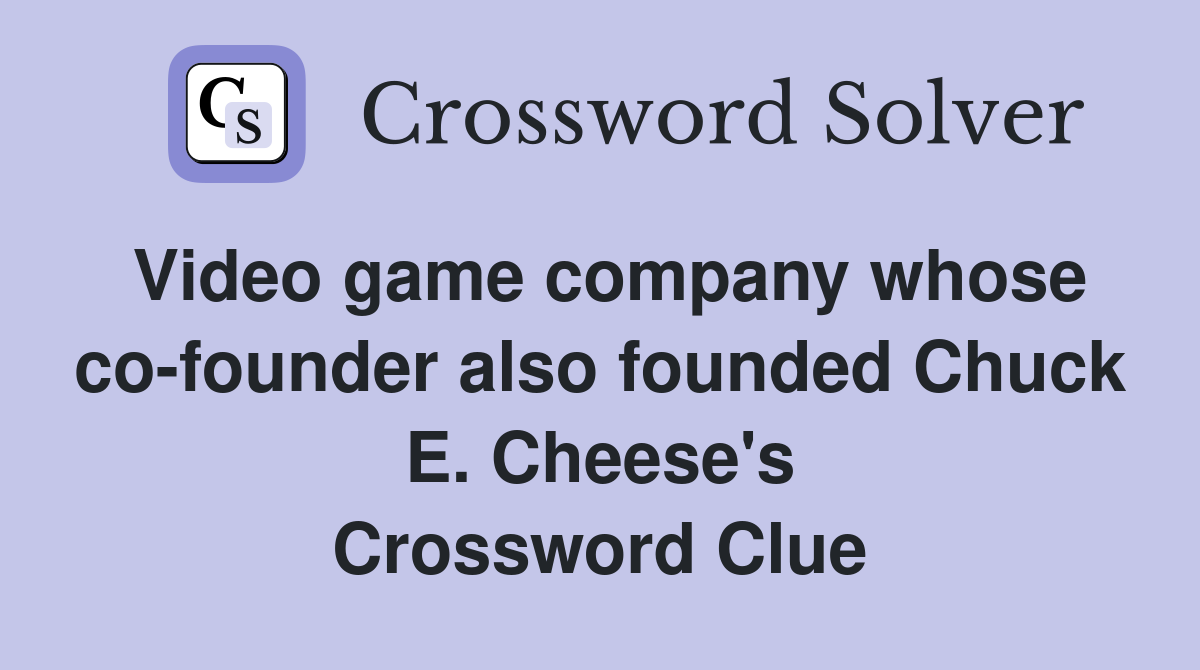 Video game company whose co-founder also founded Chuck E. Cheese's Crossword Clue