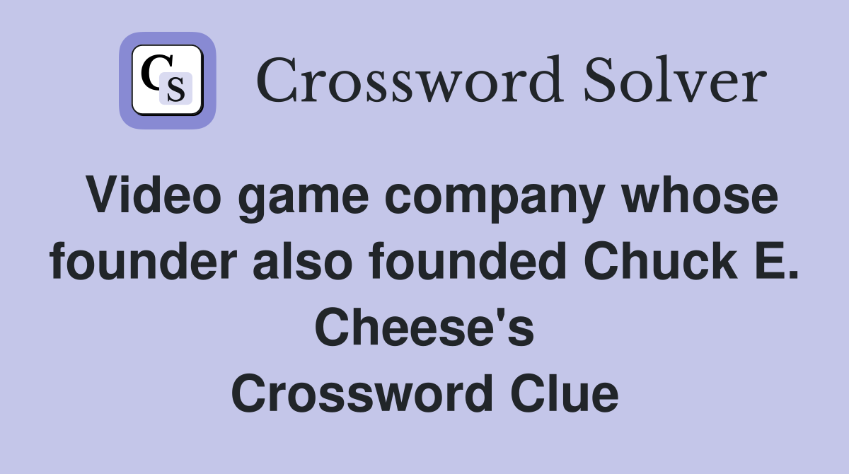 Video game company whose founder also founded Chuck E. Cheese's Crossword Clue