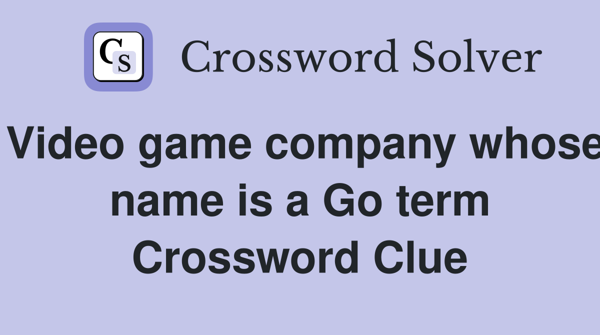 Video game company whose name is a Go term Crossword Clue