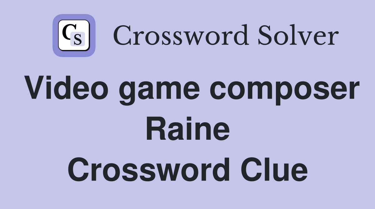 Video game composer Raine Crossword Clue