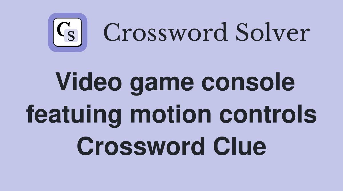 Video game console featuing motion controls Crossword Clue