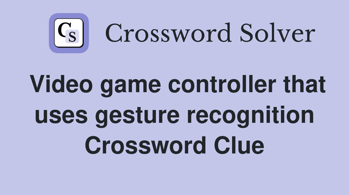 Video game controller that uses gesture recognition Crossword Clue