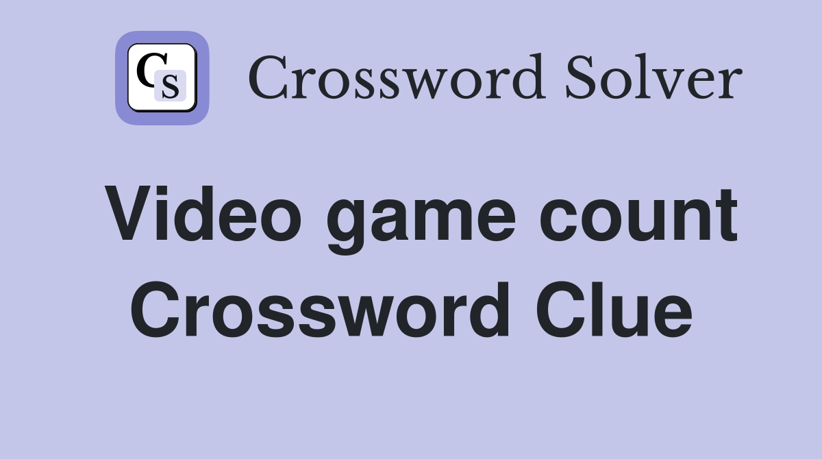 Video game count Crossword Clue